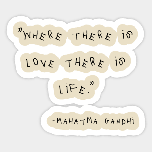 Where There Is Love There Is Life Sticker